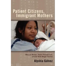 Patient Citizens, Immigrant Mothers: Mexican Women, Public Prenatal Care, and the Birth Weight Paradox