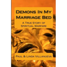 Demons In My Marriage Bed: A True Story of Spiritual Warfare