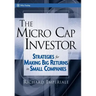 The Micro Cap Investor: Strategies for Making Big Returns in Small Companies