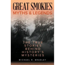 Great Smokies Myths and Legends: The True Stories behind History's Mysteries