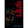 Dope Double Agent: The Naked Emperor on Drugs