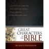 Great Characters of the Bible: 52 Lessons on How God Used Ordinary People to Accomplish Extraordinary Tasks (Bible Study Guide for Small Group or Ind