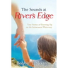 The Sounds at River's Edge: True Stories of Growing Up on the Intracoastal Waterway