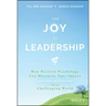 The Joy of Leadership: How Positive Psychology Can Maximize Your Impact (and Make You Happier) in a Challenging World