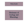 Dictionary of Geology and Mineralogy: Comprising Such Terms in Botany, Chemistry, Comparative Anatomy, Conchology, Entomology, Palæontology, Zoology,