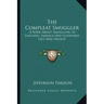 The Compleat Smuggler: A Book about Smuggling in England, America and Elsewhere Past and Present