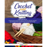 Crochet and Knitting: A Step by Step Guide for Learn the Art of Crochet Afghan an Knitting with Illustration, Picture and Pattern