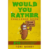 Would You Rather Challenge Book Gross Edition: 215 Wacky, Yucky, Weird and Disgusting Questions for Kids, Teens and Adults