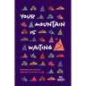 Your Mountain Is Waiting: Practical Advice For Forging A Mission In Life