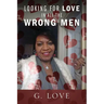 Looking For Love In All The Wrong Men