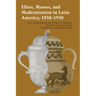 Elites, Masses, and Modernization in Latin America, 1850-1930