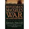 Rifleman Macgill's War: A Soldier of the London Irish During the Great War in Europe Including the Amateur Army, the Red Horizon & the Great P