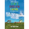 HOW TO DESIGN YOUR DREAM HOME (In 25 Years or Less!)