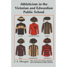 Athleticism in the Victorian and Edwardian Public School: The Emergence and Consolidation of an Educational Ideology