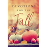 Devotions for the Fall: Celebrate the Harvest Season with Gratitude and Joy (a 40-Day Devotional)