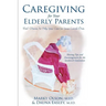 Caregiving for Your Elderly Parents: Real Stories to Help You Care For Your Loved Ones