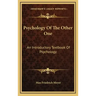 Psychology of the Other One: An Introductory Textbook of Psychology