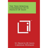 The True Spiritual Conferences Of St. Francis Of Sales