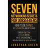 Seven Networking Secrets for Jobseekers: How to Get Hired, Get a Promotion, and Get a Raise - Even if you Stink at Resume Writing, Hate the Internet,
