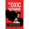 My Toxic Husband: Loving and Breaking Up with a Narcissistic Man-Start Your Psychopath-free Life Now! Based on a True Story