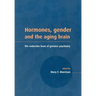 Hormones, Gender and the Aging Brain: The Endocrine Basis of Geriatric Psychiatry