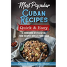 Most Popular Cuban Recipes - Quick & Easy: A Cookbook of Essential Food Recipes Direct From Cuba