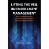 Lifting the Veil on Enrollment Management: How a Powerful Industry Is Limiting Social Mobility in American Higher Education