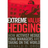 Extreme Value Hedging: How Activist Hedge Fund Managers Are Taking on the World