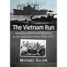 The Vietnam Run: American Merchant Mariners in the Indochina Wars, 1945-1975
