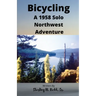 Bicycling: A 1958 Solo Northwest Adventure
