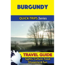 Burgundy Travel Guide (Quick Trips Series): Sights, Culture, Food, Shopping & Fun