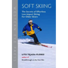 Soft Skiing: The Secrets of Effortless, Low-Impact Skiing for Older Skiers