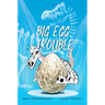 Big Egg Trouble