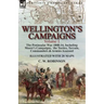 Wellington's Campaigns: Volume 1-The Peninsular War 1808-14, Including Moore's Campaigns, the Tactics, Terrain, Commanders & Armies Assessed