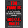 Too Famous: The Rich, the Powerful, the Wishful, the Notorious, the Damned