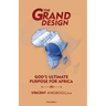 The Grand Design: God's ultimate purpose for Africa