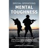 Special Operations Mental Toughness: The Invincible Mindset of Delta Force Operators, Navy SEALs, Army Rangers and Other Elite Warriors!