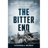 The Bitter End: The Final Battles on the Eastern Front in World War II