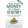 How Much Money Do I Need to Retire?: Uncommon Financial Planning Wisdom for a Stress-Free Retirement