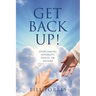Get Back Up!: Overcoming Adversity, Defeat, or Failure