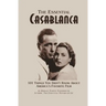 The Essential Casablanca: 101 Things You Didn't Know About America's Favorite Film