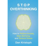Stop Overthinking: How to Relieve Anxiety, Stop Worrying, and Reduce Stress