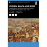 Indian, Black and Irish: Indigenous Nations, African Peoples, European Invasions, 1492-1790