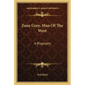 Zane Grey, Man of the West: A Biography