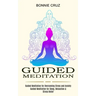 Guided Meditation: Guided Meditation for Sleep, Relaxation & Stress Relief (Guided Meditation for Overcoming Stress and Anxiety)
