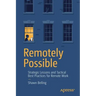 Remotely Possible: Strategic Lessons and Tactical Best Practices for Remote Work