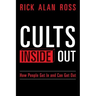 Cults Inside Out: How People Get In and Can Get Out
