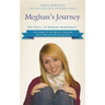 Meghan's Journey: The Story of Meghan Redenbach: The Teenage Girl Who Showed a Community How to Man Up in the Face of Cancer