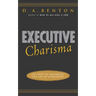 Executive Charisma: Six Steps to Mastering the Art of Leadership: Six Steps to Mastering the Art of Leadership