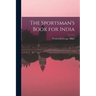 The Sportsman's Book for India